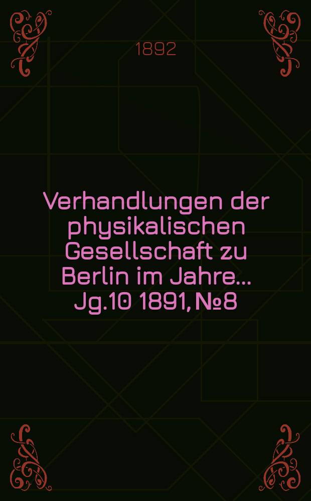 Verhandlungen der physikalischen Gesellschaft zu Berlin im Jahre ... Jg.10 1891, №8