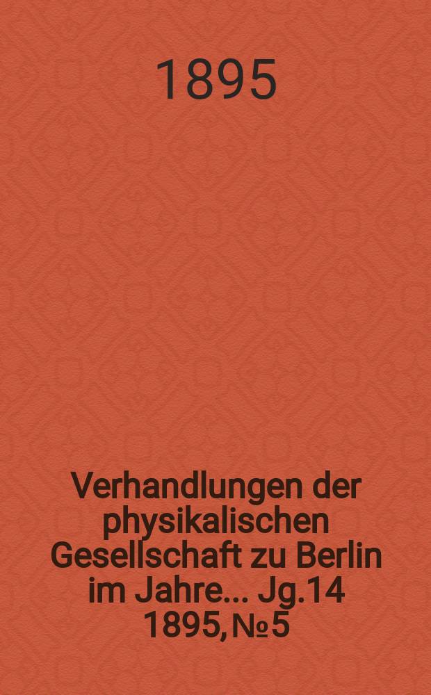 Verhandlungen der physikalischen Gesellschaft zu Berlin im Jahre ... Jg.14 1895, №5
