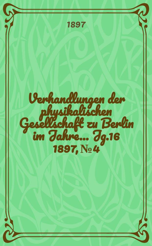 Verhandlungen der physikalischen Gesellschaft zu Berlin im Jahre ... Jg.16 1897, №4