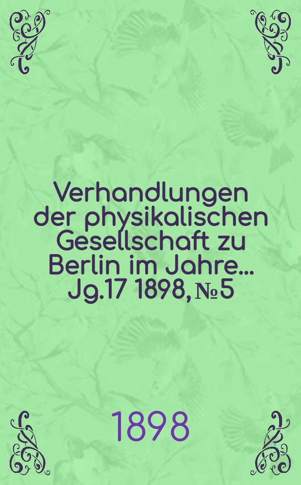 Verhandlungen der physikalischen Gesellschaft zu Berlin im Jahre ... Jg.17 1898, №5