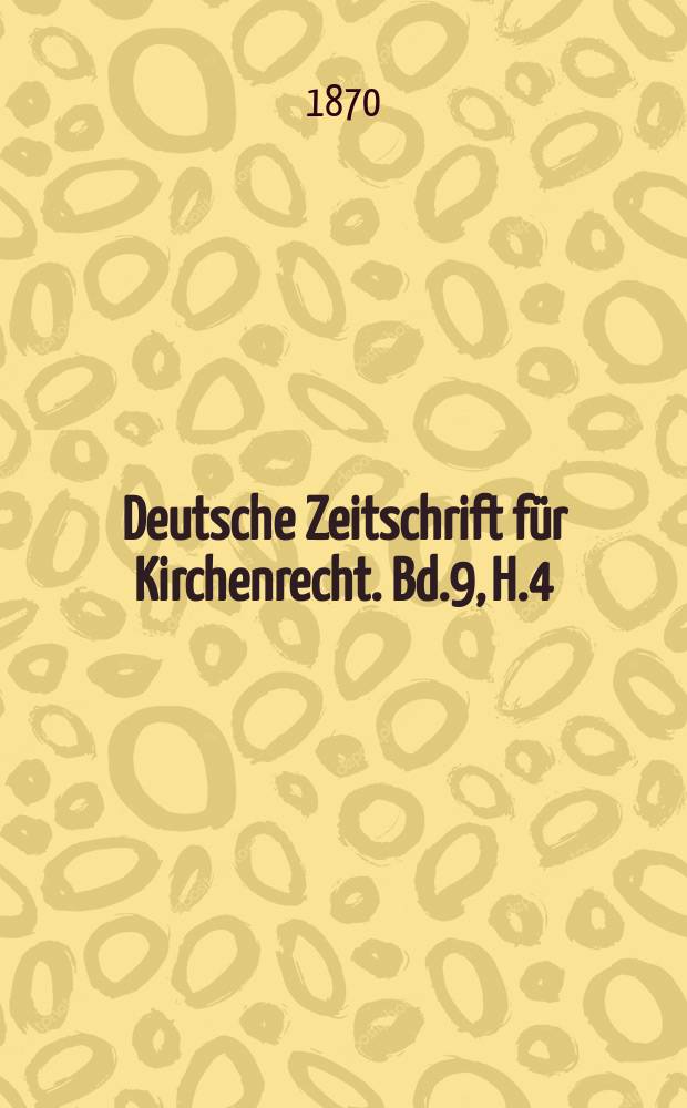 Deutsche Zeitschrift f&uuml;r Kirchenrecht. Bd.9, H.4
