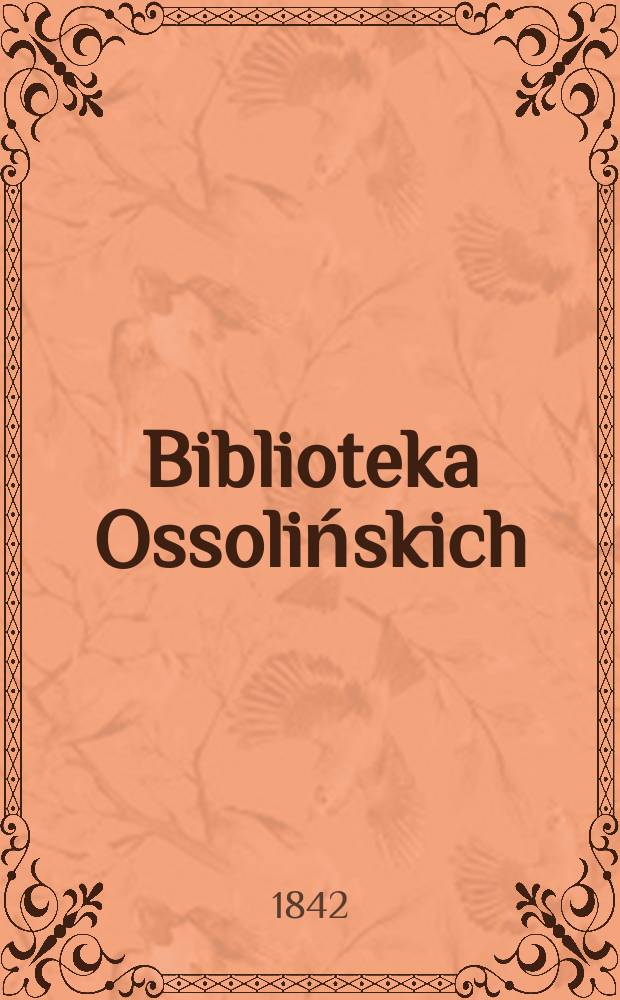 Biblioteka Ossolińskich : Pismo historyi, literaturze, umiejętnośsiom i rzeczom narodowym poświęcone. T.4