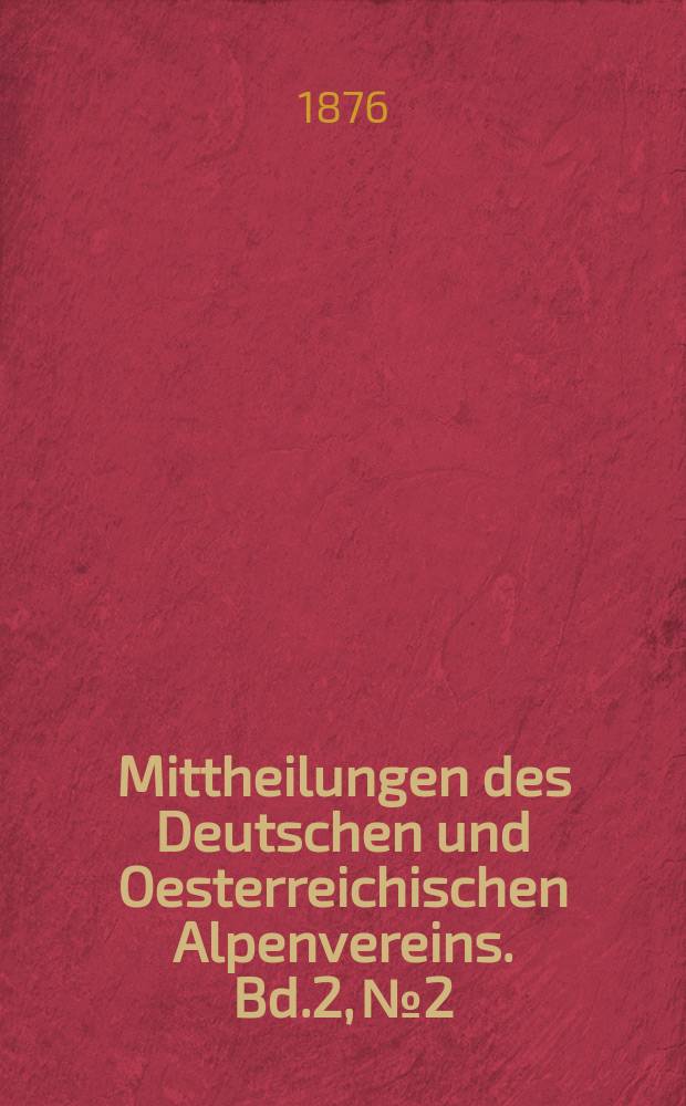 Mittheilungen des Deutschen und Oesterreichischen Alpenvereins. Bd.2, №2