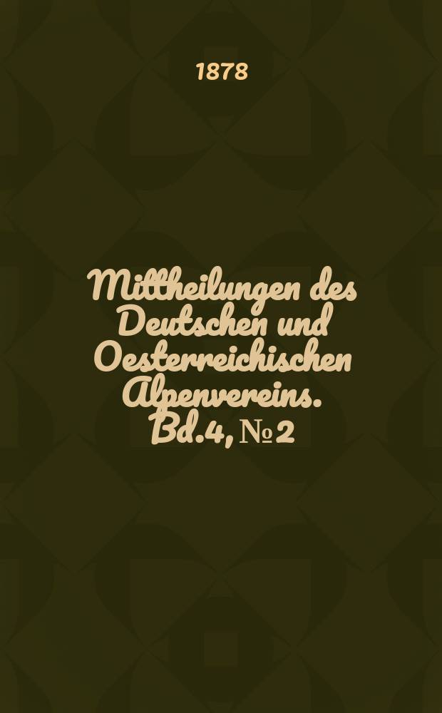 Mittheilungen des Deutschen und Oesterreichischen Alpenvereins. Bd.4, №2