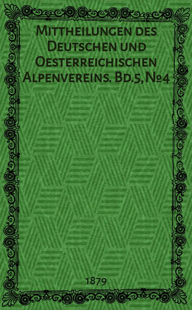 Mittheilungen des Deutschen und Oesterreichischen Alpenvereins. Bd.5, №4