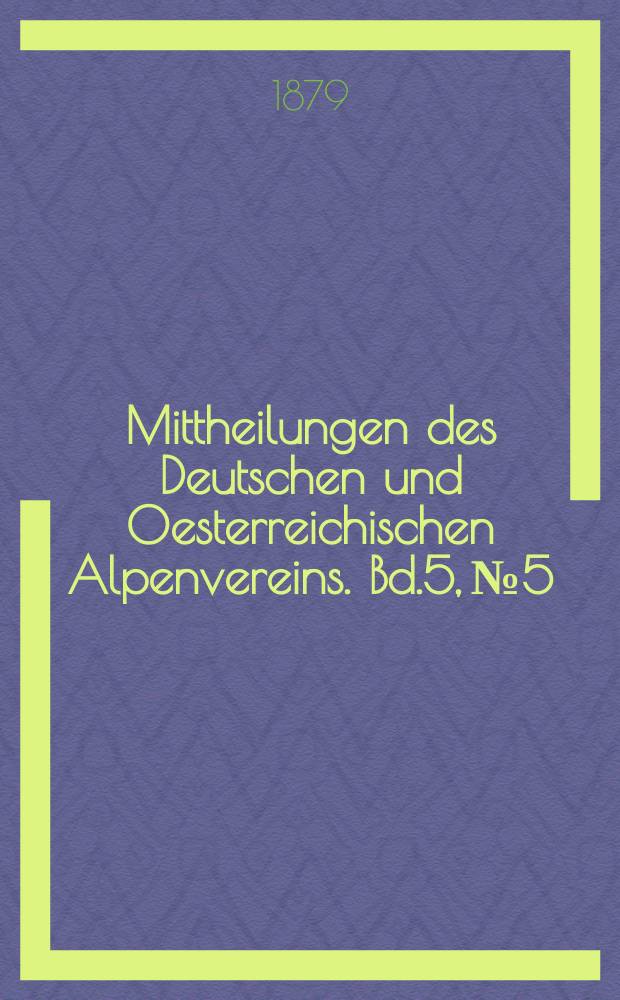 Mittheilungen des Deutschen und Oesterreichischen Alpenvereins. Bd.5, №5