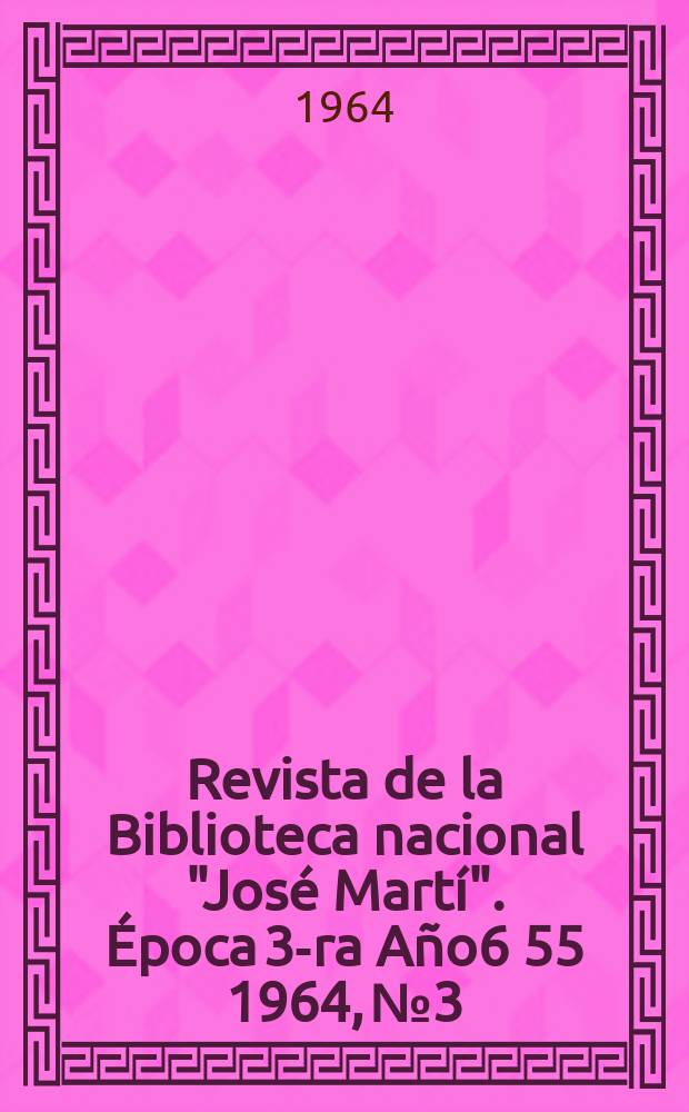Revista de la Biblioteca nacional "José Martí". Época 3-ra Año6[55] 1964, №3/4