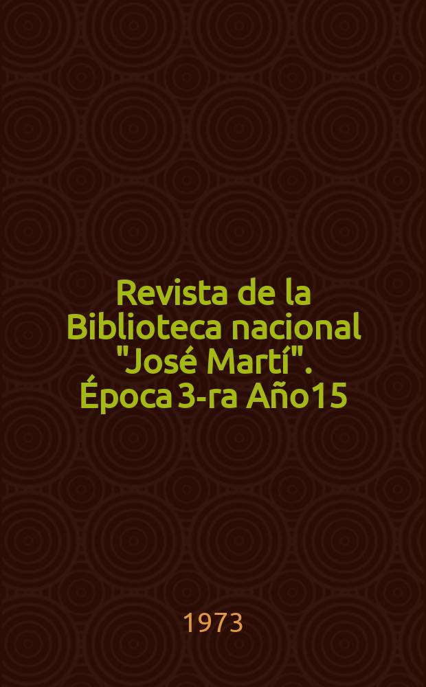 Revista de la Biblioteca nacional "José Martí". Época 3-ra Año15(64) 1973, №2