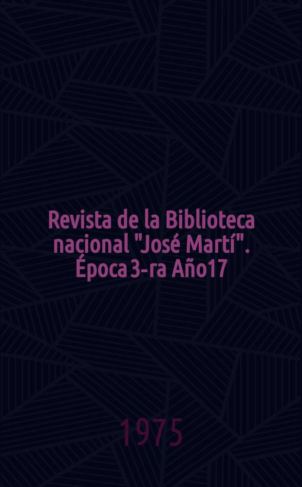 Revista de la Biblioteca nacional "José Martí". Época 3-ra Año17(66) 1975, №3