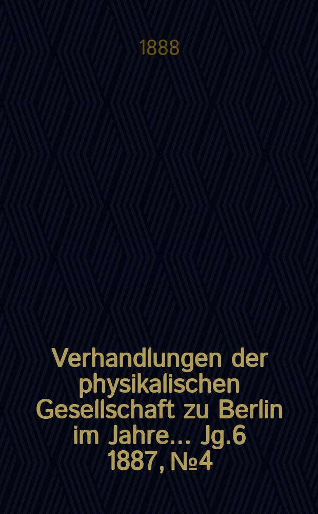 Verhandlungen der physikalischen Gesellschaft zu Berlin im Jahre ... Jg.6 1887, №4