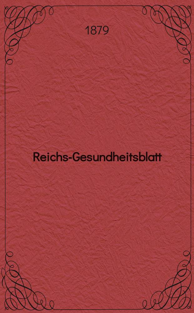 Reichs-Gesundheitsblatt : Hrsg. vom Reichsgesundheitsamt. Jg.3 1879, №1