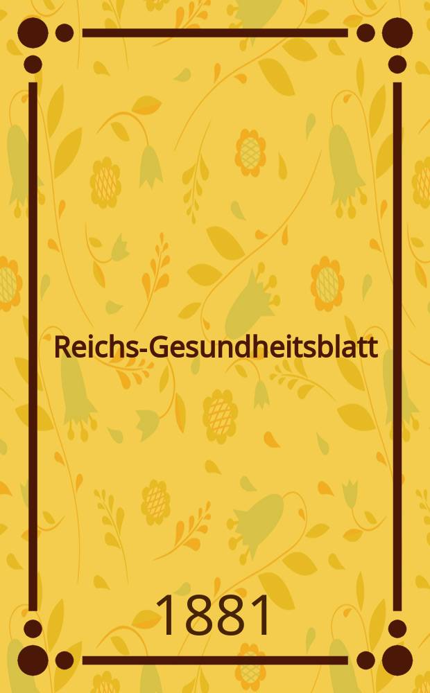 Reichs-Gesundheitsblatt : Hrsg. vom Reichsgesundheitsamt. Jg.5 1881, №50
