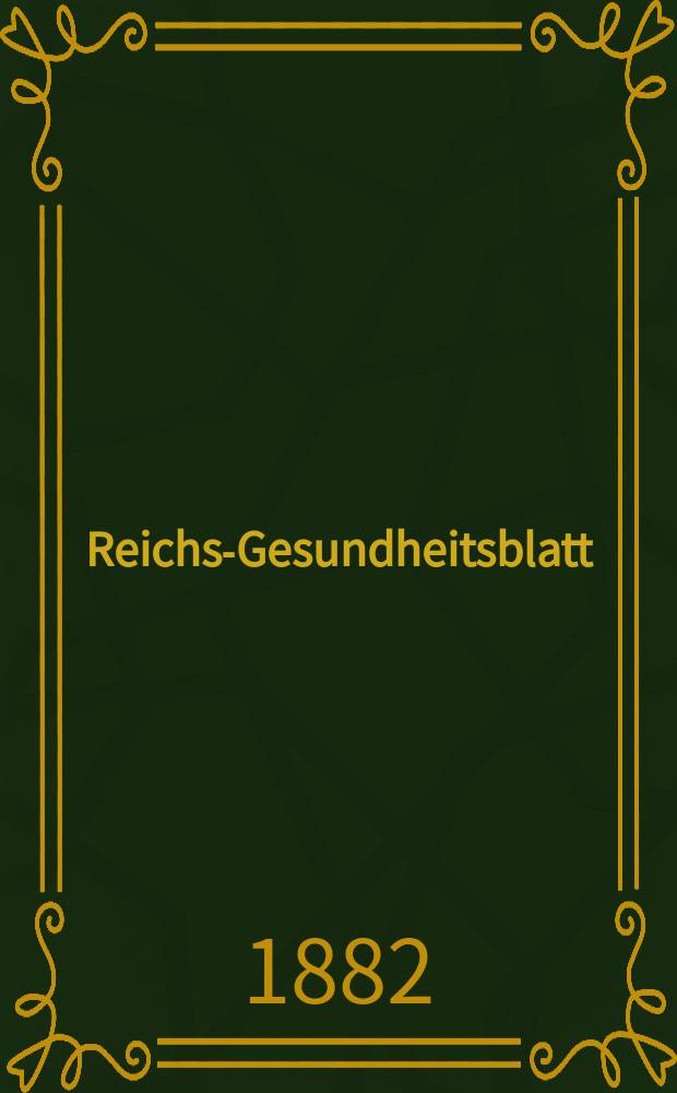 Reichs-Gesundheitsblatt : Hrsg. vom Reichsgesundheitsamt. Jg.6 1882, №11