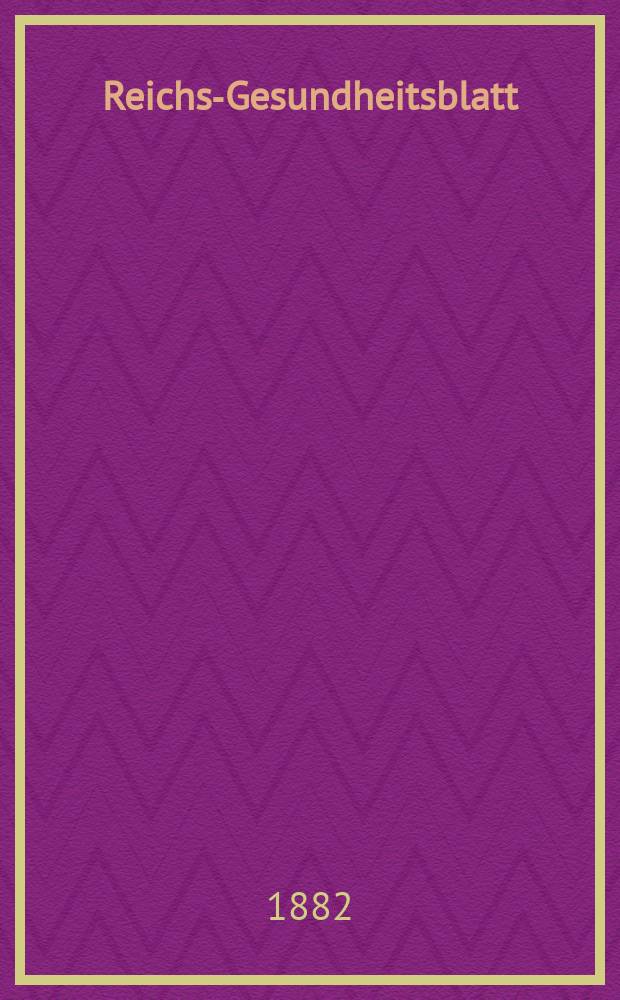 Reichs-Gesundheitsblatt : Hrsg. vom Reichsgesundheitsamt. Jg.6 1882, №29