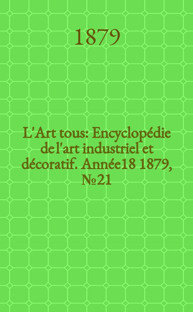 L'Art tous : Encyclop&eacute;die de l'art industriel et d&eacute;coratif. Ann&eacute;e18 1879, №21(466)