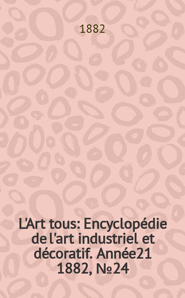 L'Art tous : Encyclopédie de l'art industriel et décoratif. Année21 1882, №24(541)