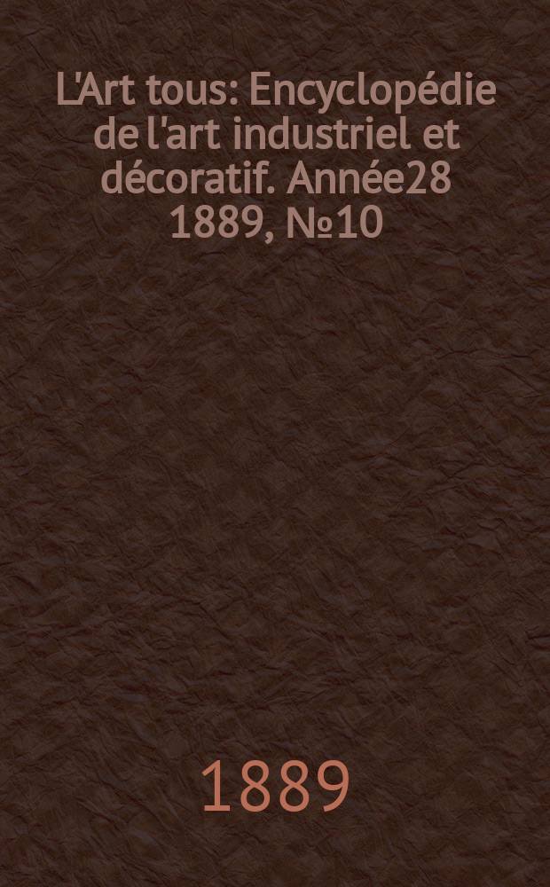 L'Art tous : Encyclopédie de l'art industriel et décoratif. Année28 1889, №10(695)