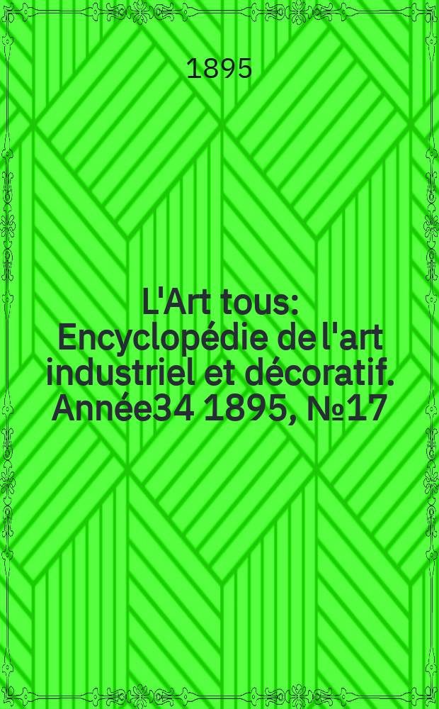 L'Art tous : Encyclopédie de l'art industriel et décoratif. Année34 1895, №17(846)