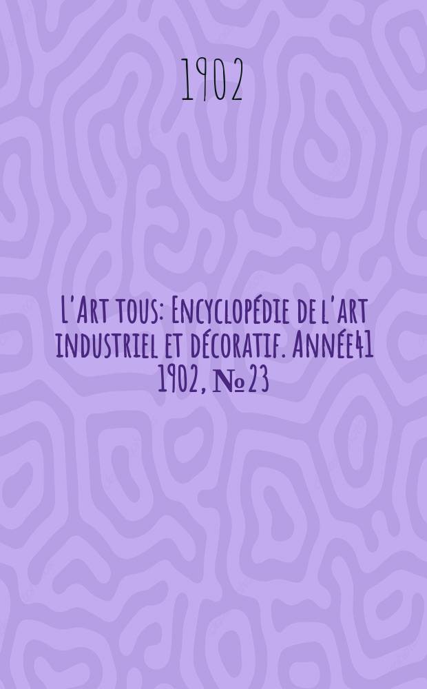 L'Art tous : Encyclop&eacute;die de l'art industriel et d&eacute;coratif. Ann&eacute;e41 1902, №23(1020)