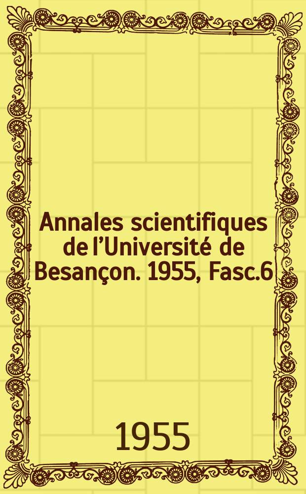 Annales scientifiques de l’Université de Besançon. 1955, Fasc.6