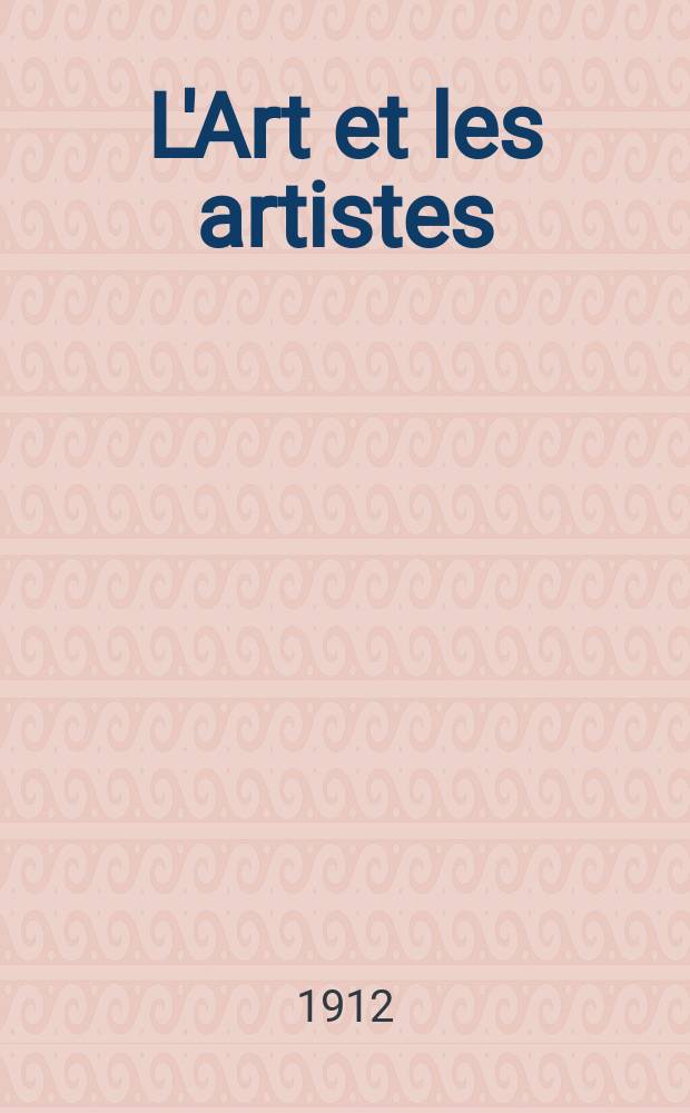 L'Art et les artistes : Revue d'art des deux mondes. Année8 1912/1913, T.15, №85