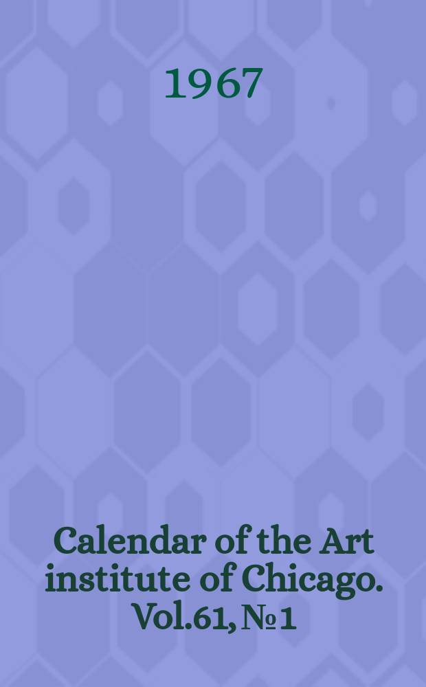 Calendar of the Art institute of Chicago. Vol.61, №1
