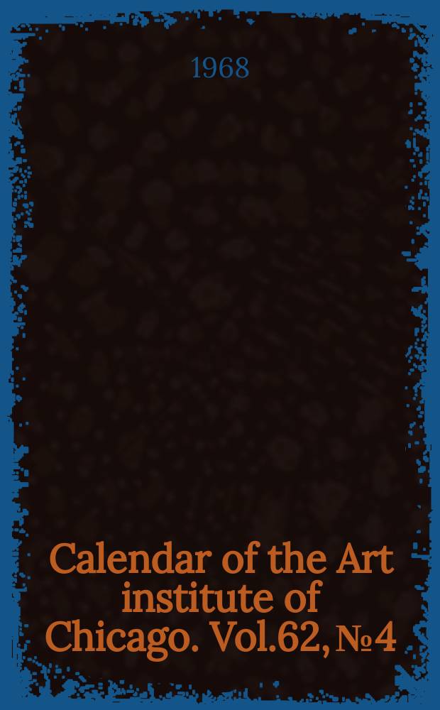 Calendar of the Art institute of Chicago. Vol.62, №4