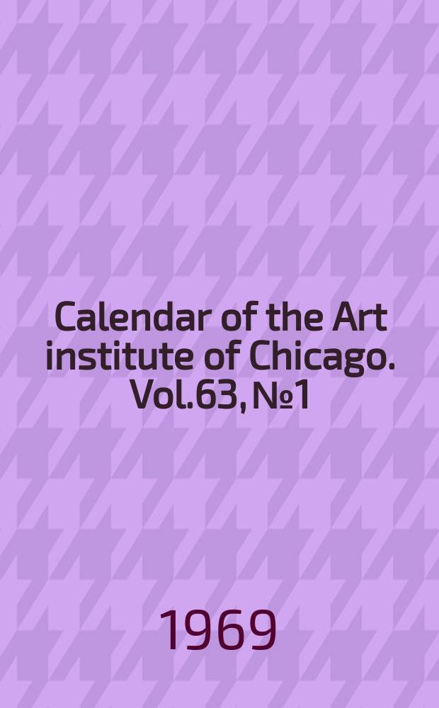 Calendar of the Art institute of Chicago. Vol.63, №1