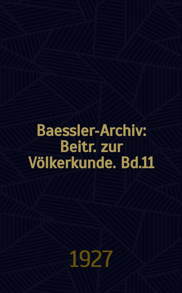 Baessler-Archiv : Beitr. zur Völkerkunde. Bd.11