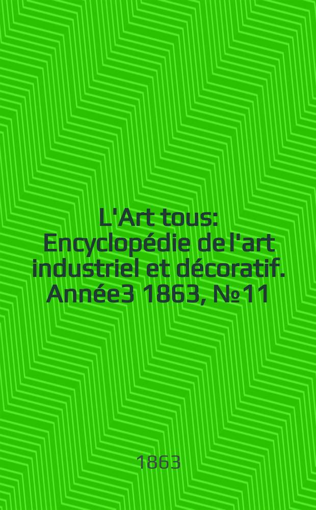 L'Art tous : Encyclopédie de l'art industriel et décoratif. Année3 1863, №11(72)