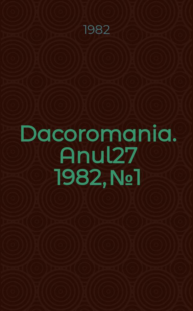 Dacoromania. Anul27 1982, №1