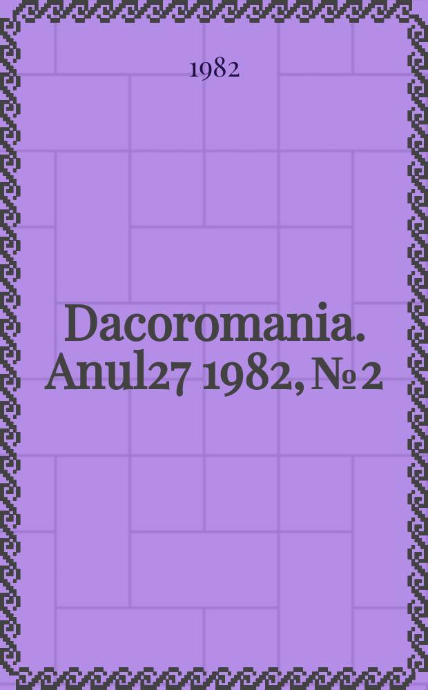 Dacoromania. Anul27 1982, №2