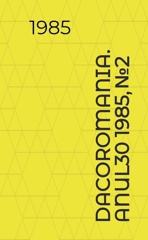 Dacoromania. Anul30 1985, №2