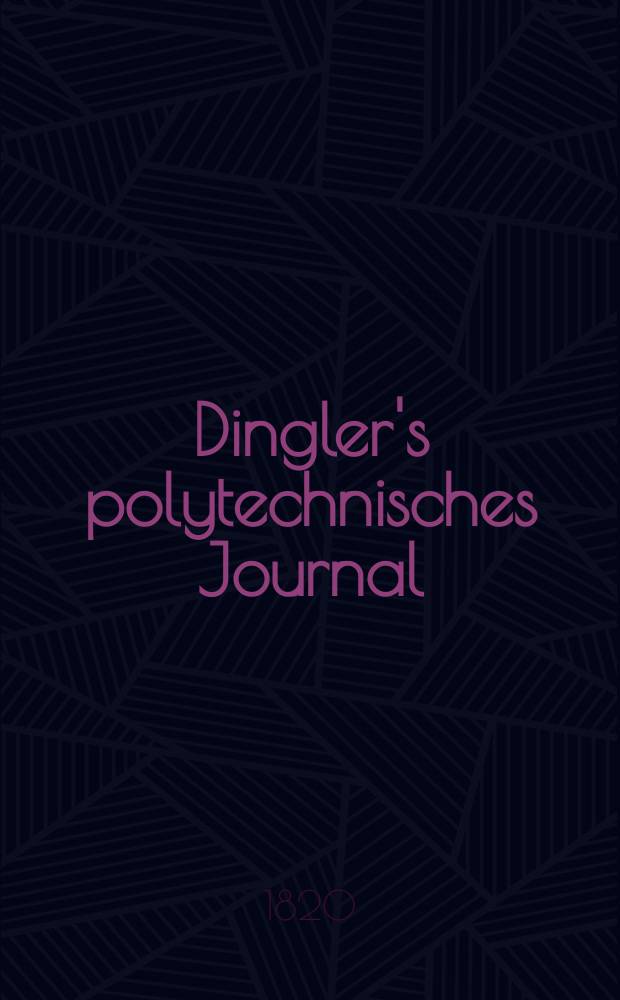 Dingler's polytechnisches Journal : Eine Zeitschrift zur Verbreitung gemeinn&uuml;tziger Kenntnisse im Gebiete der Naturwissenschaft, der Chemie, der Pharmacie, der Mechanik, der Manufacturen, Fabriken, K&uuml;nste, Gewerbe, der Handlung der Haus- und Landwirtschaft. [Jg.1] 1820, Bd.3, H.4(12)