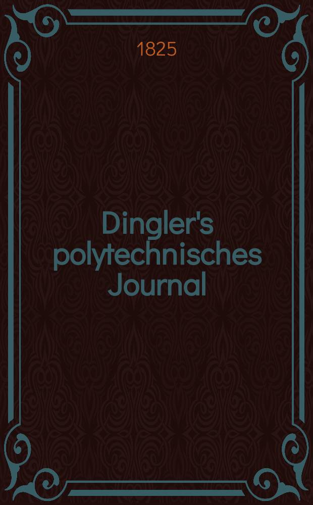 Dingler's polytechnisches Journal : Eine Zeitschrift zur Verbreitung gemeinnütziger Kenntnisse im Gebiete der Naturwissenschaft, der Chemie, der Pharmacie, der Mechanik, der Manufacturen, Fabriken, Künste, Gewerbe, der Handlung der Haus- und Landwirtschaft. Jg.6 1825, Bd.16, H.2