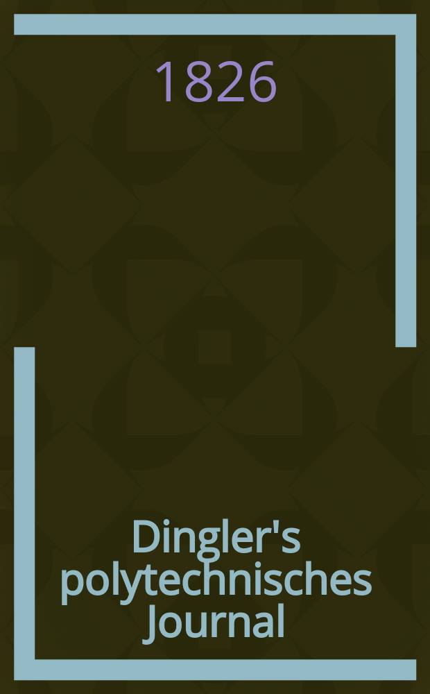 Dingler's polytechnisches Journal : Eine Zeitschrift zur Verbreitung gemeinnütziger Kenntnisse im Gebiete der Naturwissenschaft, der Chemie, der Pharmacie, der Mechanik, der Manufacturen, Fabriken, Künste, Gewerbe, der Handlung der Haus- und Landwirtschaft. Jg.7 1826, Bd.20, H.4(10)