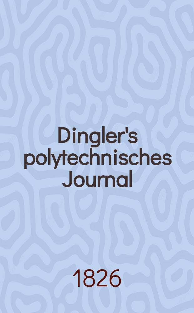 Dingler's polytechnisches Journal : Eine Zeitschrift zur Verbreitung gemeinn&uuml;tziger Kenntnisse im Gebiete der Naturwissenschaft, der Chemie, der Pharmacie, der Mechanik, der Manufacturen, Fabriken, K&uuml;nste, Gewerbe, der Handlung der Haus- und Landwirtschaft. Jg.7 1826, Bd.22, H.2(20)