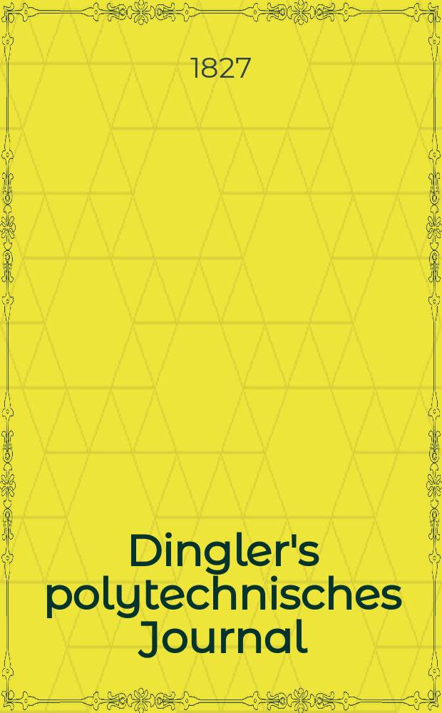 Dingler's polytechnisches Journal : Eine Zeitschrift zur Verbreitung gemeinnütziger Kenntnisse im Gebiete der Naturwissenschaft, der Chemie, der Pharmacie, der Mechanik, der Manufacturen, Fabriken, Künste, Gewerbe, der Handlung der Haus- und Landwirtschaft. Jg.8 1827, Bd.26, H.3(21)