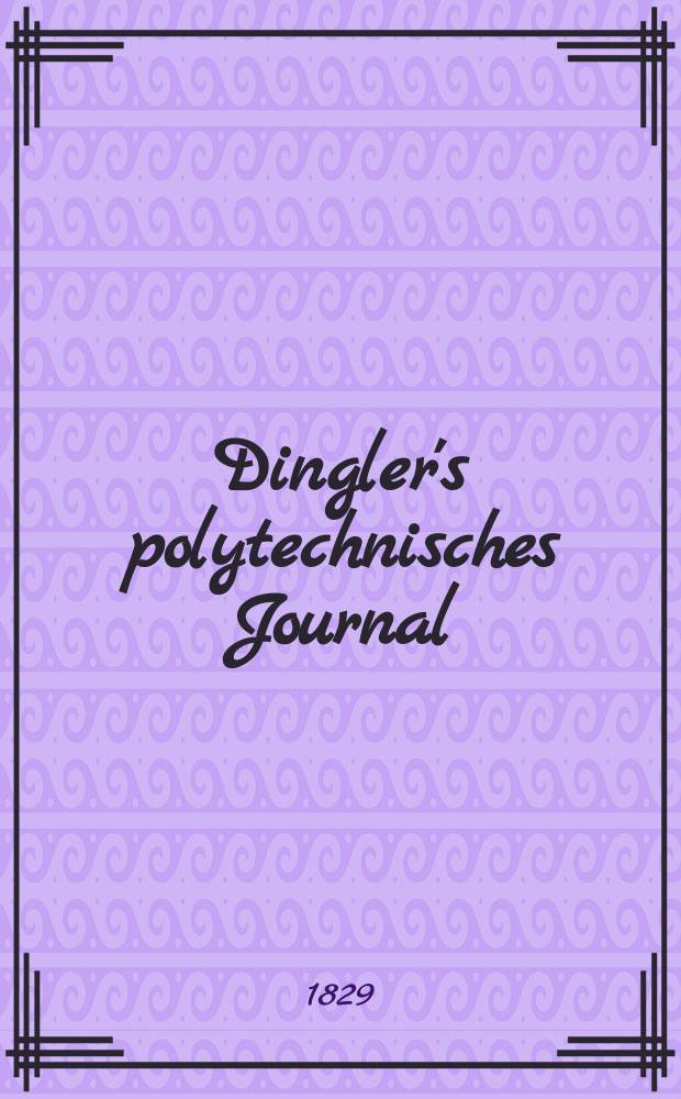 Dingler's polytechnisches Journal : Eine Zeitschrift zur Verbreitung gemeinnütziger Kenntnisse im Gebiete der Naturwissenschaft, der Chemie, der Pharmacie, der Mechanik, der Manufacturen, Fabriken, Künste, Gewerbe, der Handlung der Haus- und Landwirtschaft. Jg.10 1829, Bd.34, H.3(21)