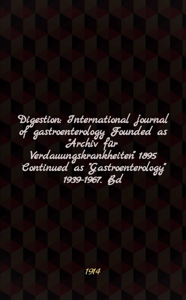 Digestion : International journal of gastroenterology Founded as "Archiv für Verdauungskrankheiten" 1895 Continued as "Gastroenterology" 1939-1967. Bd.20, H.2