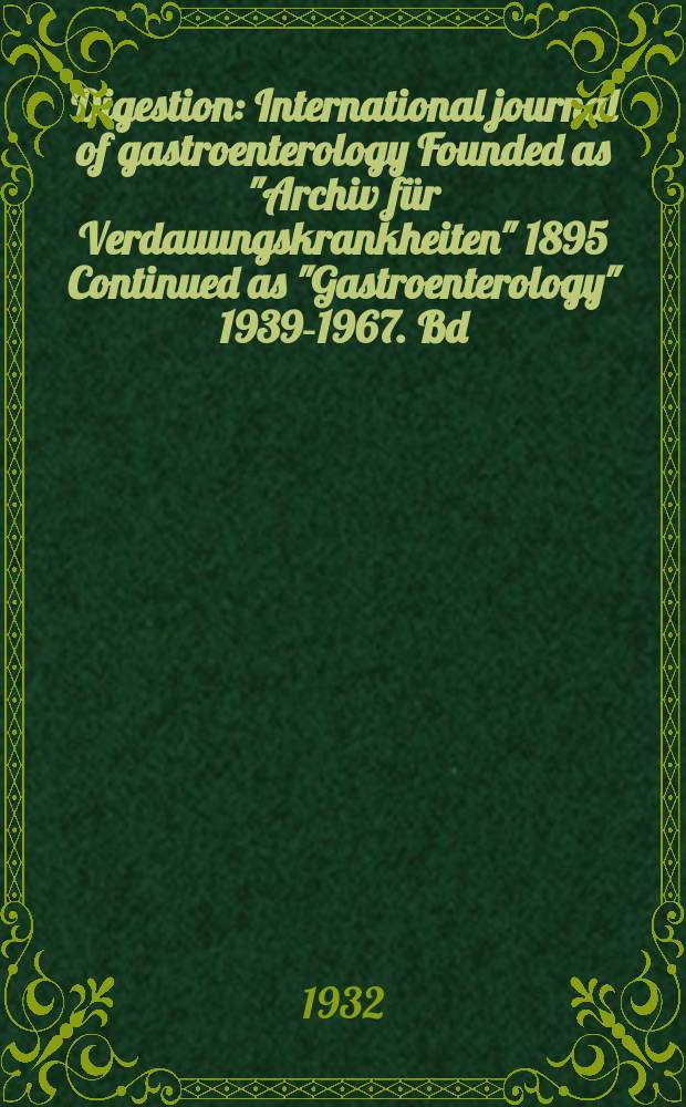 Digestion : International journal of gastroenterology Founded as "Archiv für Verdauungskrankheiten" 1895 Continued as "Gastroenterology" 1939-1967. Bd.52, H.1/2