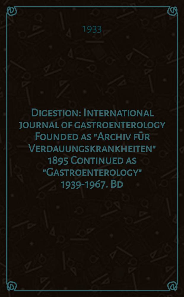 Digestion : International journal of gastroenterology Founded as "Archiv für Verdauungskrankheiten" 1895 Continued as "Gastroenterology" 1939-1967. Bd.53, H.4