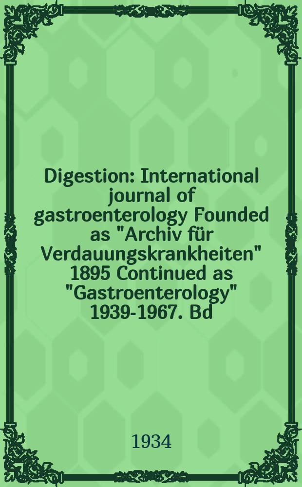 Digestion : International journal of gastroenterology Founded as "Archiv für Verdauungskrankheiten" 1895 Continued as "Gastroenterology" 1939-1967. Bd.55, H.4