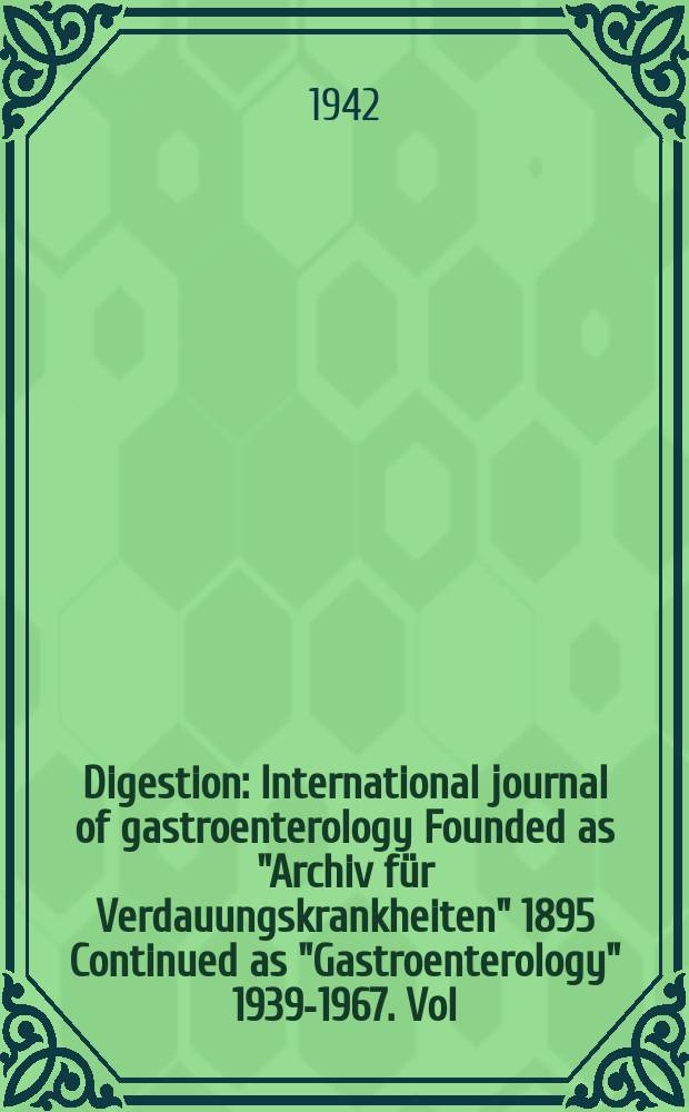 Digestion : International journal of gastroenterology Founded as "Archiv für Verdauungskrankheiten" 1895 Continued as "Gastroenterology" 1939-1967. Vol.67, Fasc.4
