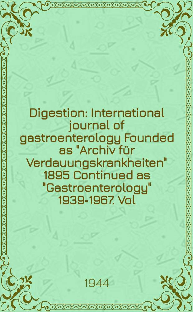 Digestion : International journal of gastroenterology Founded as "Archiv für Verdauungskrankheiten" 1895 Continued as "Gastroenterology" 1939-1967. Vol.69, Fasc.1/2
