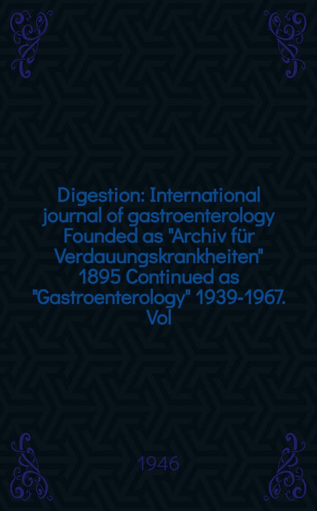 Digestion : International journal of gastroenterology Founded as "Archiv für Verdauungskrankheiten" 1895 Continued as "Gastroenterology" 1939-1967. Vol.71, Fasc.1/2