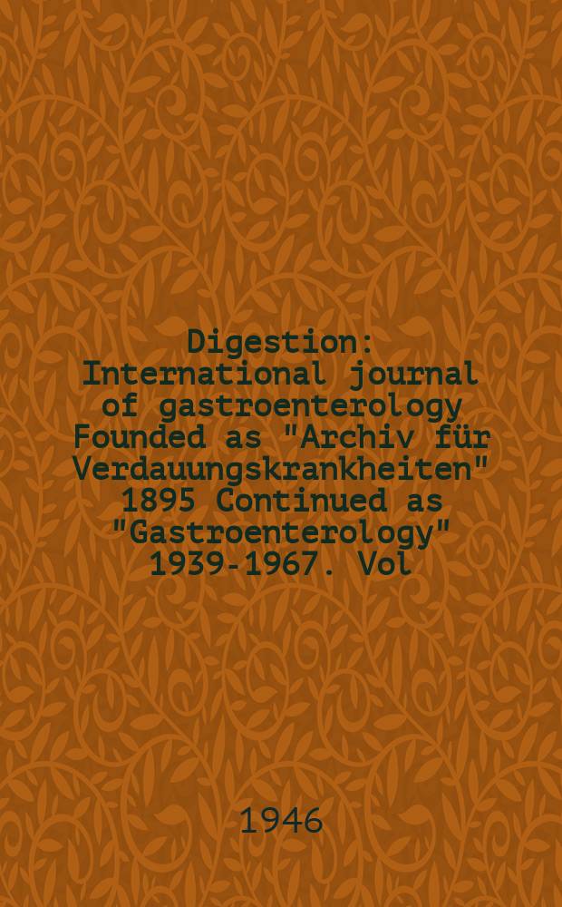 Digestion : International journal of gastroenterology Founded as "Archiv für Verdauungskrankheiten" 1895 Continued as "Gastroenterology" 1939-1967. Vol.71, Fasc.3