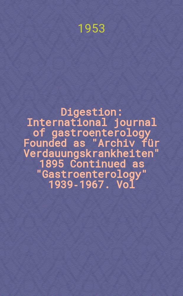 Digestion : International journal of gastroenterology Founded as "Archiv für Verdauungskrankheiten" 1895 Continued as "Gastroenterology" 1939-1967. Vol.80, №5