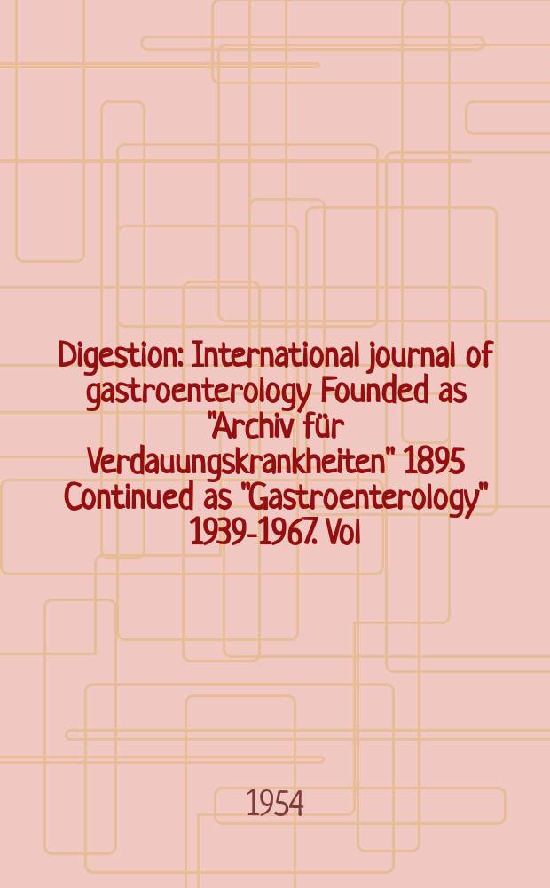 Digestion : International journal of gastroenterology Founded as "Archiv für Verdauungskrankheiten" 1895 Continued as "Gastroenterology" 1939-1967. Vol.81, №5/6
