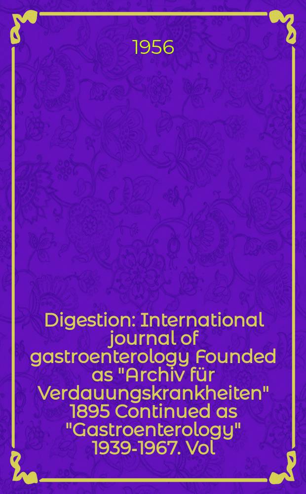 Digestion : International journal of gastroenterology Founded as "Archiv für Verdauungskrankheiten" 1895 Continued as "Gastroenterology" 1939-1967. Vol.86, №1